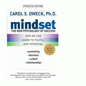 Mindset: The New Psychology of Success by Carol S. Dweck.